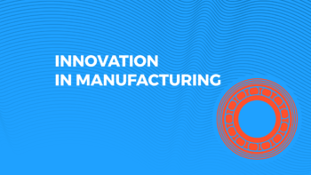 Disrupting The Manufacturing Industry: A Breakdown On Startup Driven Innovation